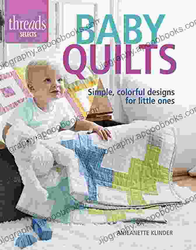 A Colorful And Whimsical Illustration From Simple Colorful Designs For Little Ones Threads Selects Baby Quilts: Simple Colorful Designs For Little Ones (Threads Selects)