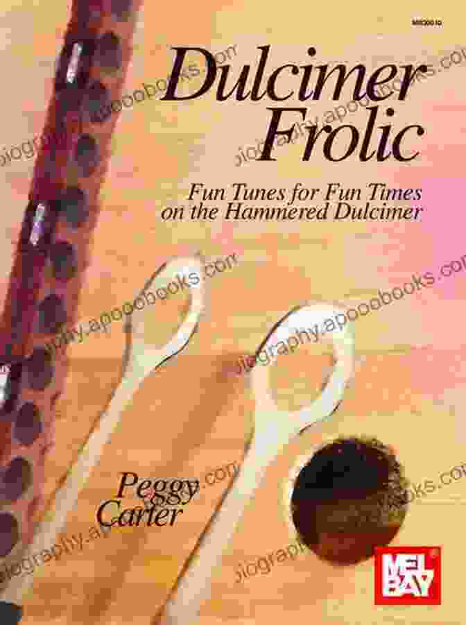 A Hammered Dulcimer Dulcimer Frolic: Fun Tunes For Fun Times On The Hammered Dulcimer