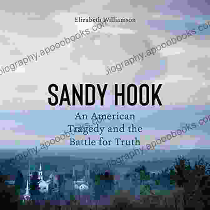 An American Tragedy And The Battle For Truth By David Grann Sandy Hook: An American Tragedy And The Battle For Truth