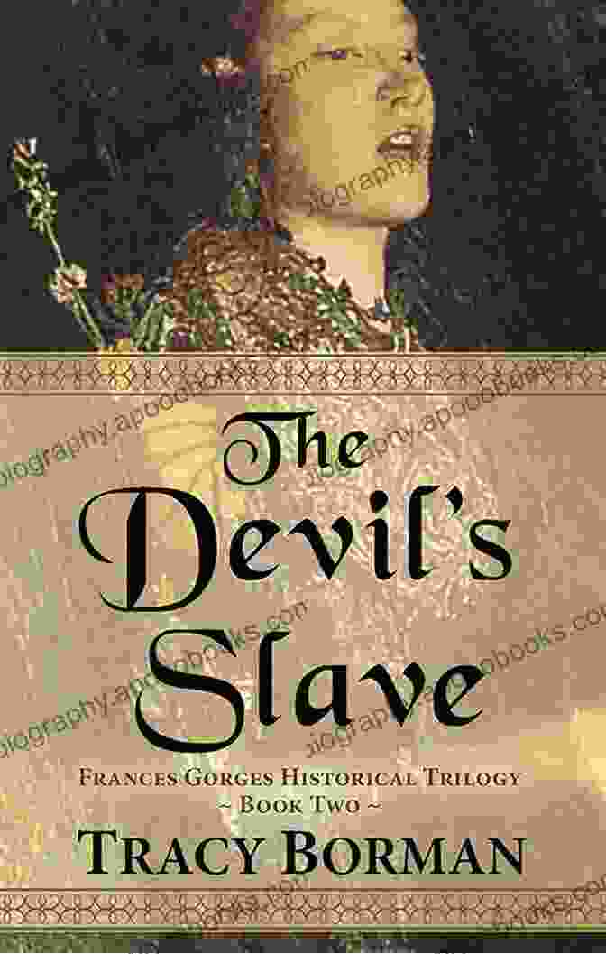 Author Of The Novel Frances Gorges Historical Trilogy The Devil S Slave: A Novel (Frances Gorges Historical Trilogy)