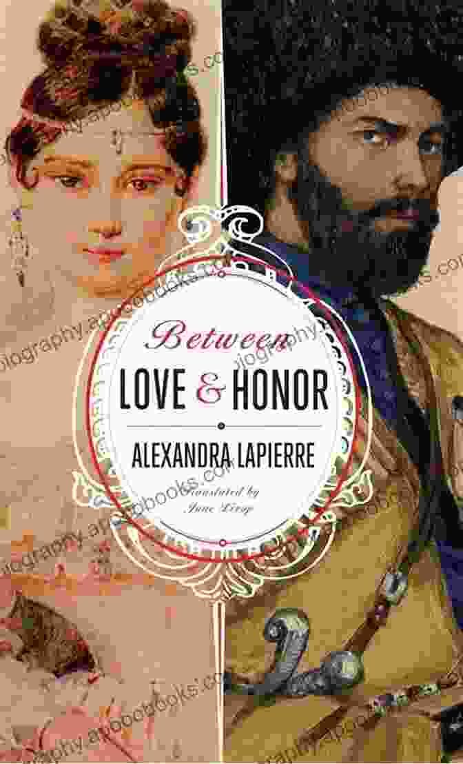 Between Love And Honor By Alexandra Lapierre, A Historical Novel About A Forbidden Love Affair During The French Revolution Between Love And Honor Alexandra Lapierre