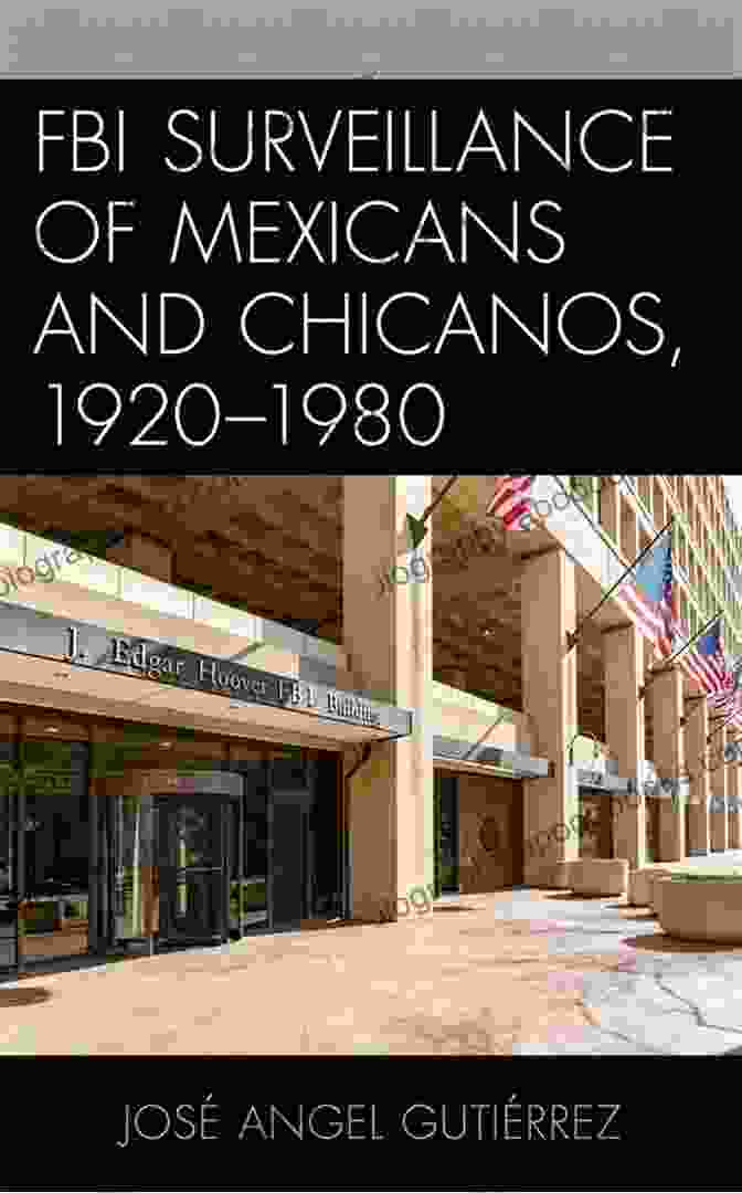 Book Cover Of FBI Surveillance Of Mexicans And Chicanos: 1920 1980 FBI Surveillance Of Mexicans And Chicanos 1920 1980 (Latinos And American Politics)