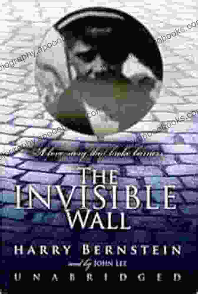 Book Cover Of 'The Invisible Wall' By Harry Bernstein, Featuring A Silhouette Of A Man Standing Against A Brick Wall With Barbed Wire On Top The Invisible Wall Harry Bernstein