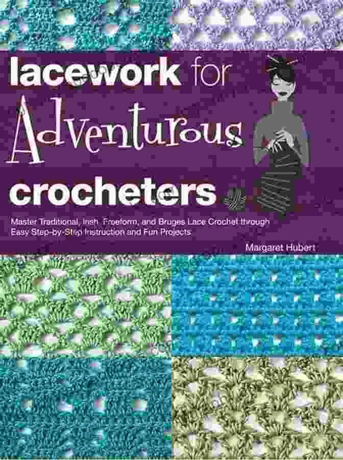 Cover Of The Book 'Lacework For Adventurous Crocheters' Lacework For Adventurous Crocheters: Master Traditional Irish Freeform And Bruges Lace Crochet Through Easy Step By Step Instructions