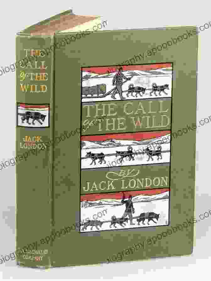 Jack London's Iconic Novel 'The Call Of The Wild' Captures The Untamed Spirit Of The Wilderness Through The Journey Of Buck, A Domesticated Dog Who Rediscovers His True Nature. Jack London: The Best Works