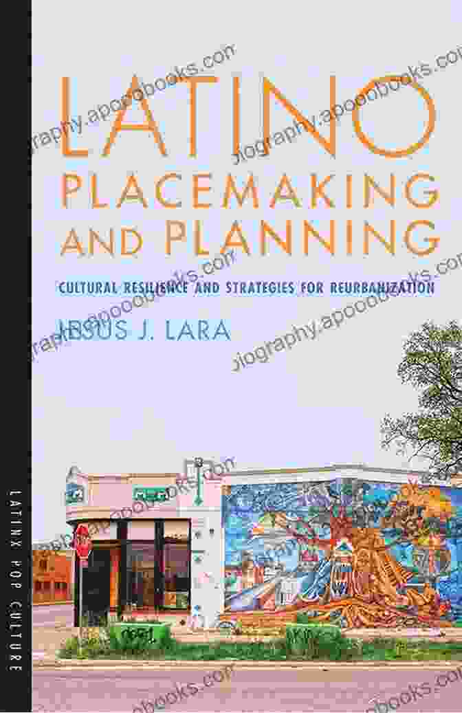 Latino Placemaking In Action: A Vibrant Public Market Teeming With Cultural Exchange And Commerce. Latino Placemaking And Planning: Cultural Resilience And Strategies For Reurbanization (Latinx Pop Culture)