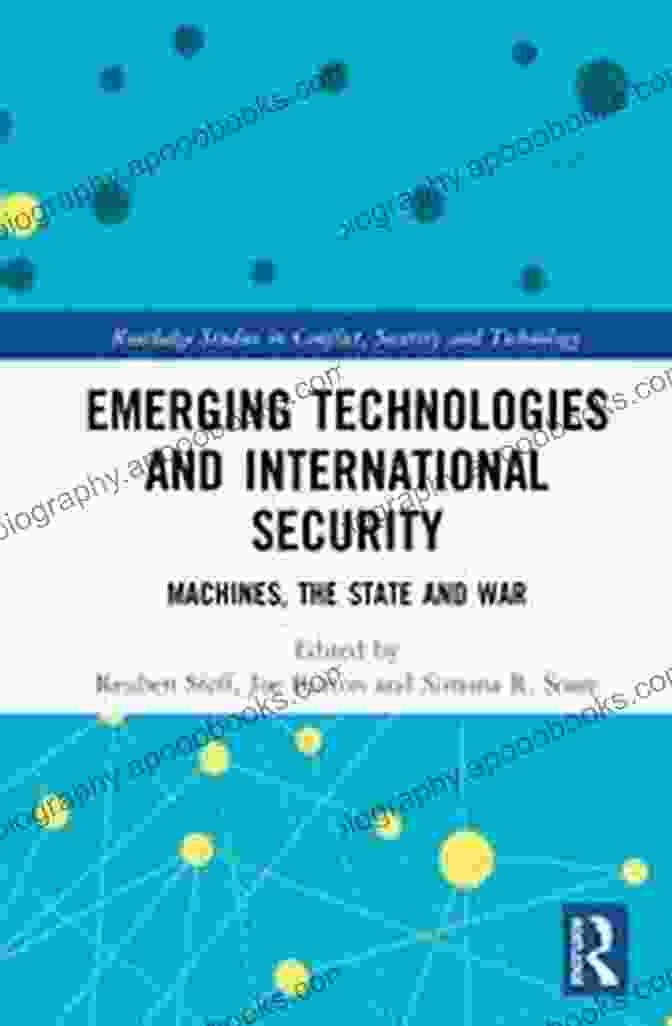 Machines, The State, And War Book Cover Emerging Technologies And International Security: Machines The State And War (Routledge Studies In Conflict Security And Technology)