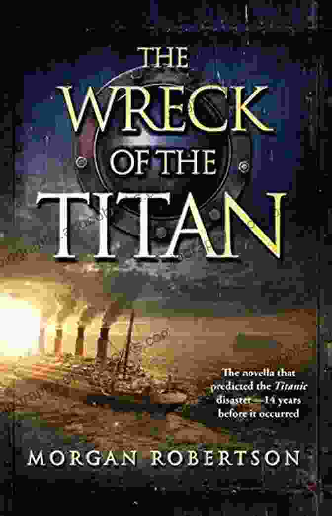 Morgan Robertson, The Visionary Author Of 'The Wreck Of The Titan'. The Wreck Of The Titan