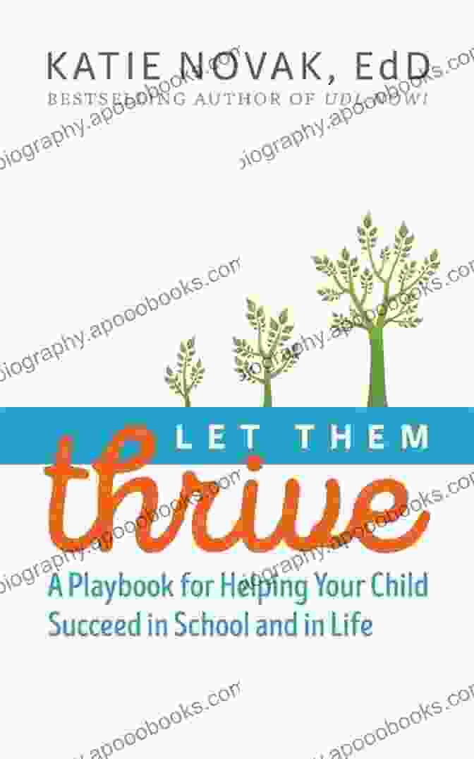 Playbook For Helping Your Child Succeed In School And In Life Let Them Thrive: A Playbook For Helping Your Child Succeed In School And In Life