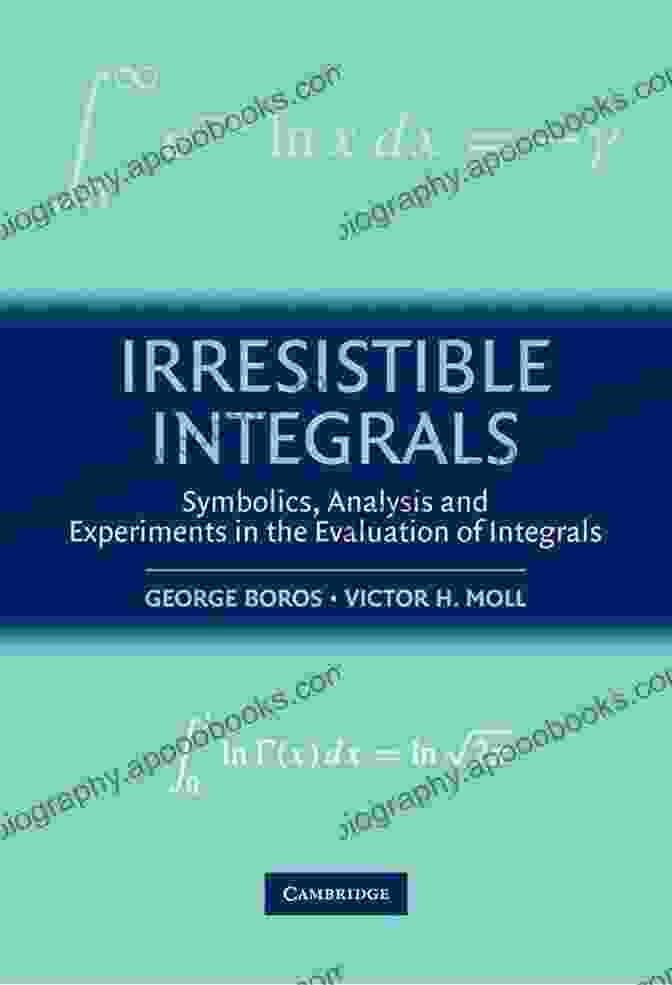 Symbolics Analysis And Experiments In The Evaluation Of Integrals Book Cover Irresistible Integrals: Symbolics Analysis And Experiments In The Evaluation Of Integrals