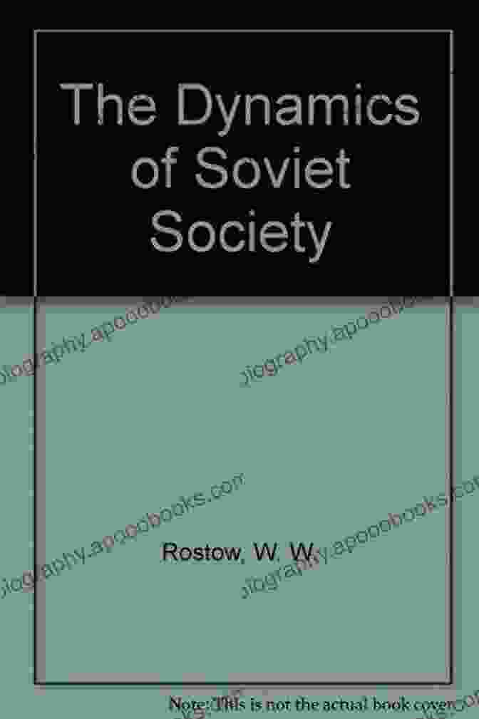 The Dynamics Of Soviet Society: Unraveling The Complexities Of A Transformative Era The Dynamics Of Soviet Society