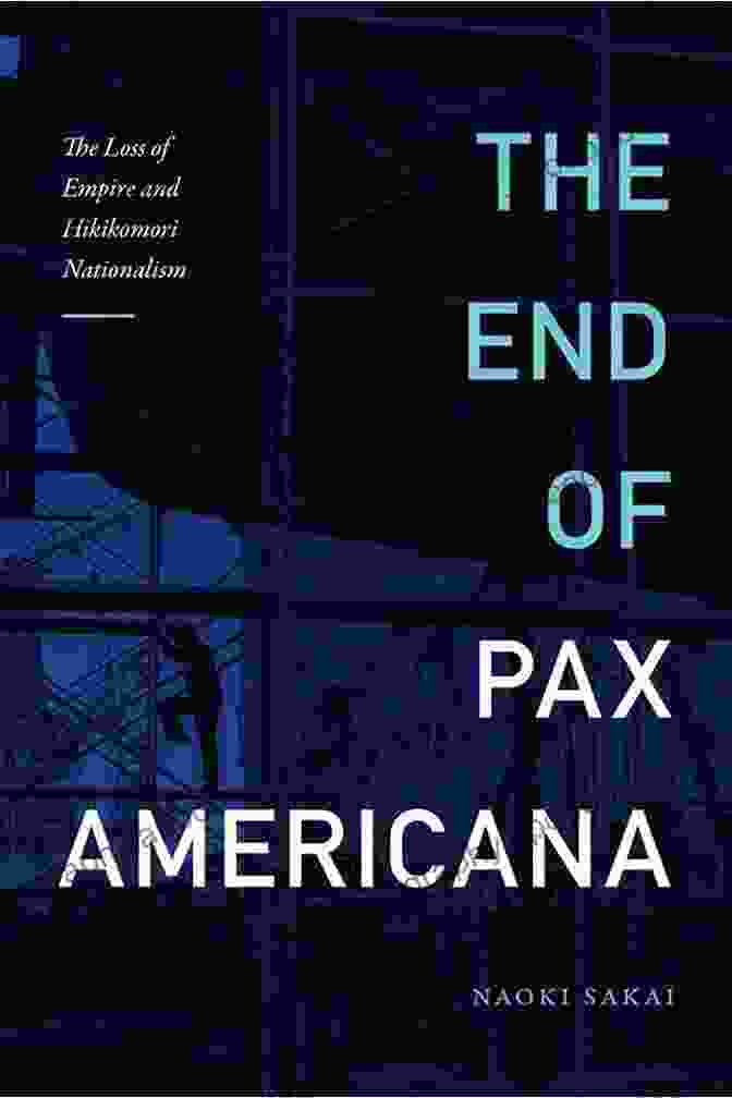 The Fall Of Pax Americana When Globalization Fails: The Rise And Fall Of Pax Americana