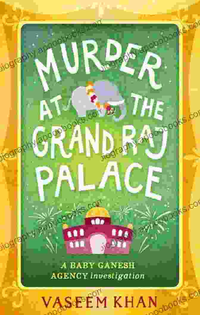 The Opulent Grand Raj Palace, Where The Murder Takes Place Murder At The Grand Raj Palace (A Baby Ganesh Agency Investigation 4)