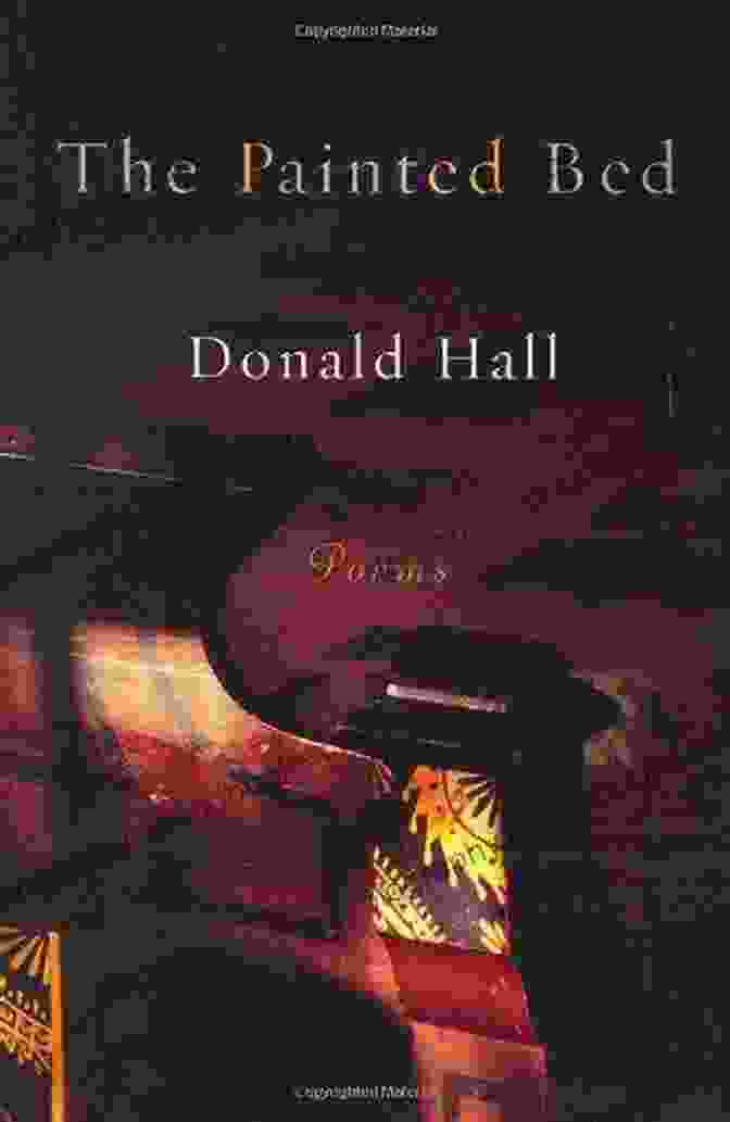 The Painted Bed By Donald Hall The Painted Bed: Poems Donald Hall