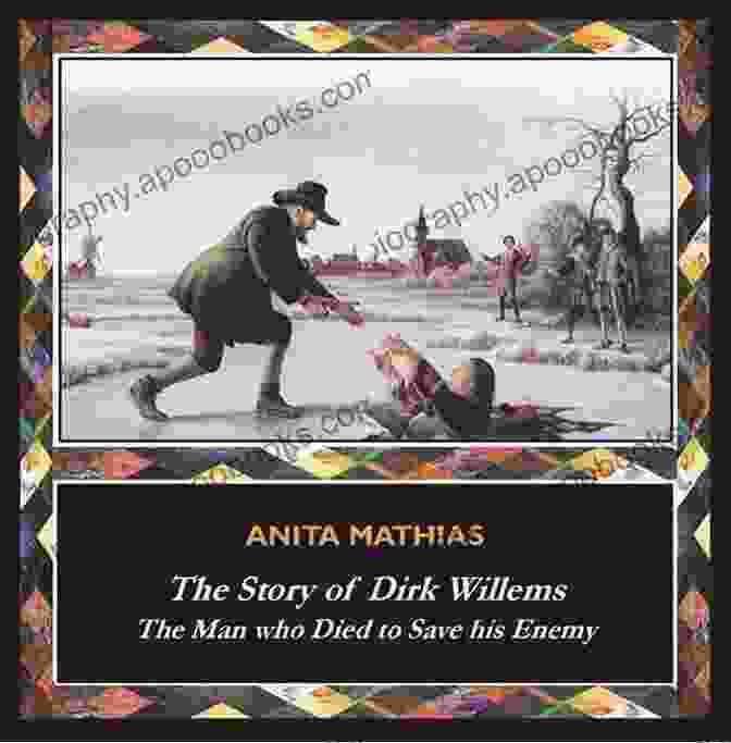 The Story Of Dirk Willems Book Cover The Story Of Dirk Willems: The Man Who Died To Save His Enemy