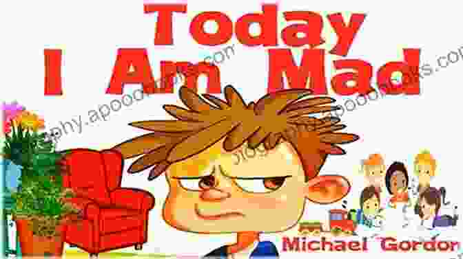 Today I Am Mad: A Child's Guide To Understanding And Expressing Anger Today I Am Mad: (Anger Management Kids Baby Childrens Ages 3 5 Emotions) (Self Regulation Skills 1)