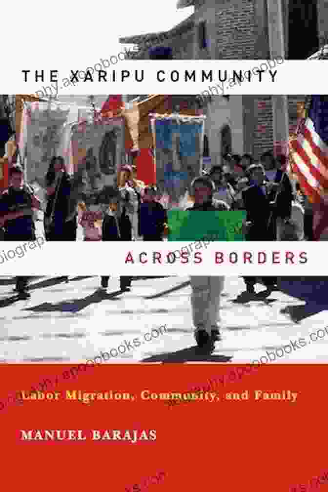 Xaripu Community Members Working Together Towards A Shared Future The Xaripu Community Across BFree Downloads: Labor Migration Community And Family (Latino Perspectives)