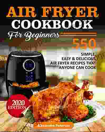 AIR FRYER COOKBOOK FOR BEGINNERS: 550 Simple Easy Delicious Air Fryer Recipes That Anyone Can Cook 2024 Edition