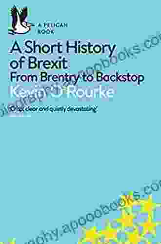 A Short History Of Brexit: From Brentry To Backstop (Pelican Books)