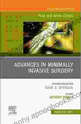 Advances In Minimally Invasive Surgery An Issue Of Foot And Ankle Clinics Of North America (The Clinics: Orthopedics)