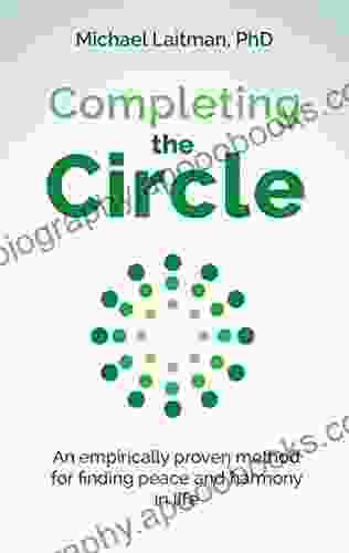 Completing the Circle: an empirically proven method for finding peace and harmony in life