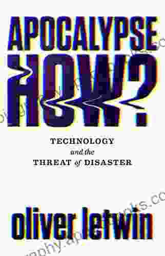 Apocalypse How?: Technology and the Threat of Disaster