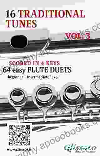 16 Traditional Tunes 64 Easy Flute Duets (VOL 3): Beginner/intermediate Level Scored In 4 Keys (16 Traditional Tunes Easy Flute Duets)