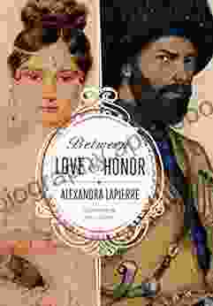 Between Love And Honor Alexandra Lapierre