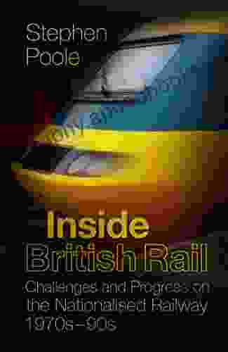 Inside British Rail: Challenges and Progress on the Nationalised Railway 1970s 1990s