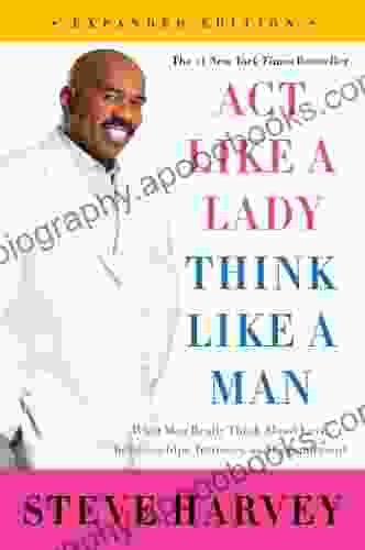 Act Like A Lady Think Like A Man Expanded Edition: What Men Really Think About Love Relationships Intimacy And Commitment