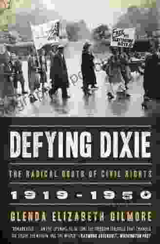 Defying Dixie: The Radical Roots of Civil Rights 1919 1950