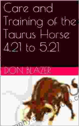 Care and Training of the Taurus Horse 4 21 to 5 21 (The Zodiac Horse by Sun Signs)