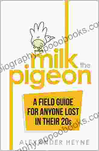 Milk The Pigeon: A Field Guide For Anyone Lost In Their 20s