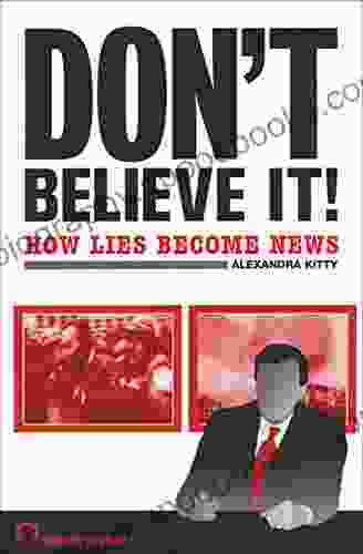 Don T Believe It : How Lies Become News