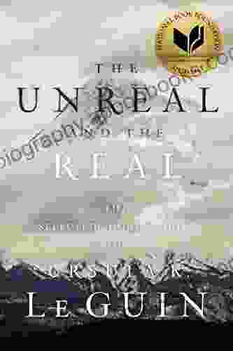 The Unreal And The Real: The Selected Short Stories Of Ursula K Le Guin