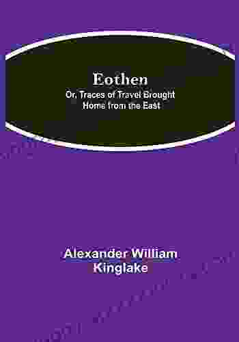 Eothen Or Traces Of Travel Brought Home From The East