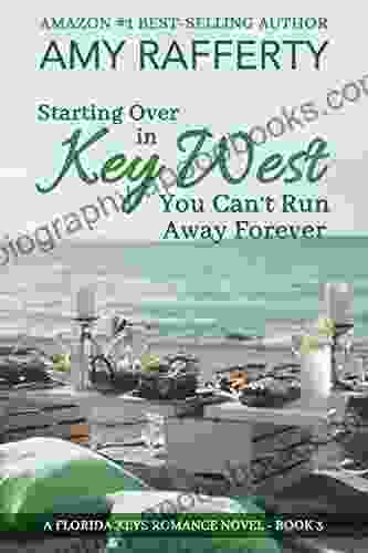 Starting Over In Key West: You Can t Run Away Forever: A Florida Keys Romance Novel 3 (A Florida Keys Romance 4)