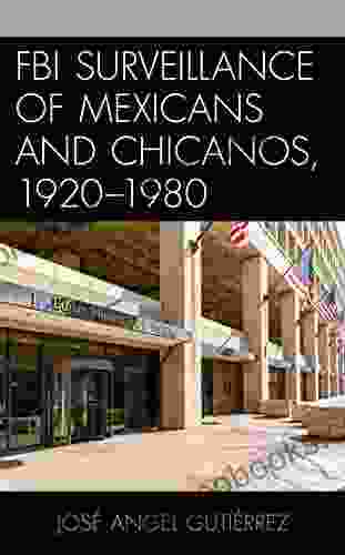 FBI Surveillance Of Mexicans And Chicanos 1920 1980 (Latinos And American Politics)