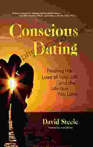 Conscious Dating: Finding the Love of Your Life the Life That You Love