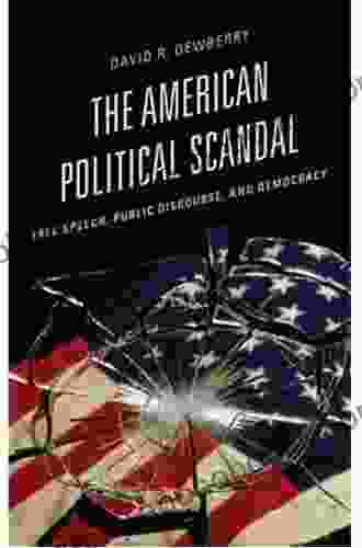 The American Political Scandal: Free Speech Public Discourse And Democracy (Communication Media And Politics)