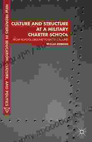 Culture And Structure At A Military Charter School: From School Ground To Battle Ground (New Frontiers In Education Culture And Politics)