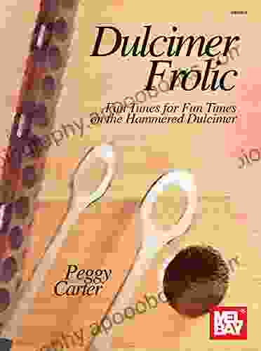 Dulcimer Frolic: Fun Tunes For Fun Times On The Hammered Dulcimer