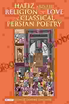 Hafiz And The Religion Of Love In Classical Persian Poetry (International Library Of Iranian Studies)