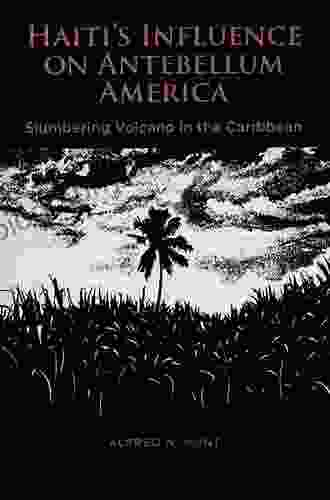 Haiti S Influence On Antebellum America: Slumbering Volcano In The Caribbean