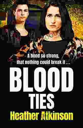 Blood Ties: A Heart Stopping Gritty Gangland Thriller From Heather Atkinson For 2024