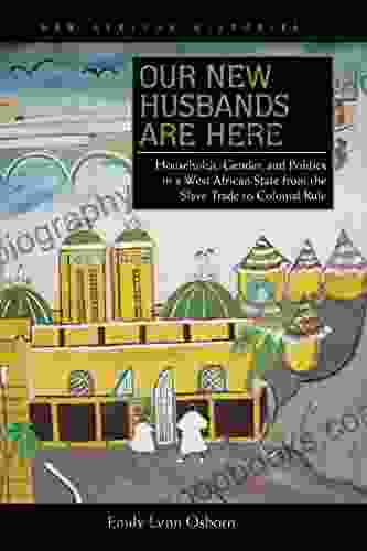 Our New Husbands Are Here: Households Gender and Politics in a West African State from the Slave Trade to Colonial Rule (New African Histories)