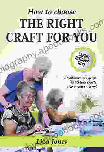 How To Choose The Right Craft For You: An Introductory Guide To 12 Key Crafts That Anyone Can Try