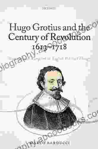 Hugo Grotius and the Century of Revolution 1613 1718: Transnational Reception in English Political Thought