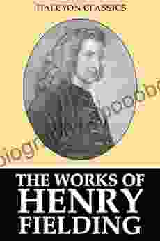 The Works of Henry Fielding (Halcyon Classics)