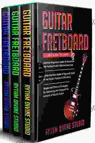 Guitar Fretboard: 3 In 1 Beginner S Guide+ Tips And Tricks+ Simple And Effective Strategies For Optimizing The Fretboard For Acoustic Or Electric Guitar